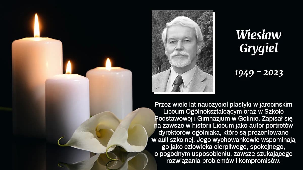 Przez wiele lat nauczyciel plastyki w jarocińskim Liceum Ogólnokształcącym oraz w Szkole Podstawowej i Gimnazjum w Golinie. Zapisał się na zawsze w historii Liceum jako autor portretów dyrektorów ogólniaka, które są prezentowane w auli szkolnej. jego wychowankowie wspominają go jako człowieka cierpliwego, spokojnego, o pogodnym usposobieniu, zawsze szukającego rozwiązania problemów i kompromisów. - Facet z klasą. Przybył na nasz zjazd w 15-tą rocznicę matury. I wtedy wszystkich zaskoczył. Przywiózł ze sobą ku naszemu zdziwieniu kronikę klasową. Myśleliśmy, że zaginęła, a on ją uzupełnił wpisami z ostatnich miesięcy naszego pobytu w Ogólniaku. I jeszcze jedna rzecz zostanie na zawsze. Po wielu latach pracowaliśmy w jed-nej szkole. Gdy odchodził na dobre kończąc pracę, bo zdrowie coraz bardziej szwankowało, powiedział mi,,było dla mnie zaszczytem móc wspólnie pracować". Przeżyłem szok, zamurowało mnie, bo tak naprawdę te słowa to ja powinienem powiedzieć do niego - do Pana Wiesia - wspomina Hieronim Czaplicki, katecheta i absolwent Liceum Ogólnokształcącego w Jarocinie z 1990 roku. Już na emeryturze prowadził zajęcia plastyczne m.in. w ramach Jarocińskiego Uniwersytetu Trzeciego Wieku.Wiesław Grygiel zmarł 29 stycznia, miał 74 lata, a uroczystości pogrzebowe odbyły się trzy dni później w kościele parafialnym pw. św. Stanisława Biskupa w Żerkowie. Został pochowany na miejscowym cmentarzu parafialnym.