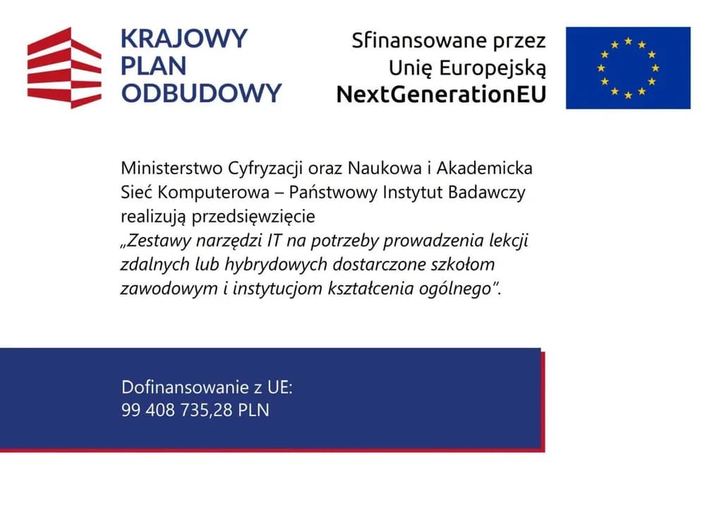 Sprzęt dlaszkół został dofinansowany z Krajowego Planu Odbudowy (KPO) realizowanego przez Ministerstwo Cyfryzacji oraz Ministerstwo Edukacji Narodowej.