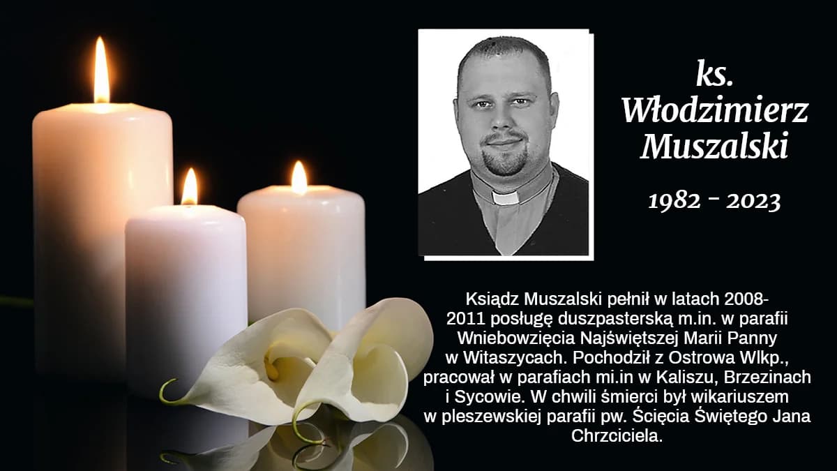Ksiądz Włodzimierz Muszalski pełnił w latach 2008 - 2011 posługę duszpasterską w parafii Wniebowzięcia Najświętszej Marii Pan ny w Witaszycach. Pochodził z Ostrowa Wlkp., a swoją pracę kapłańska sprawował mi.in w Kaliszu, Brzezinach i Sycowie. W chwili śmierci był wikariuszem w pleszewskiej parafii pw. Ścięcia Świętego Jana Chrzciciela. Zmarł w sobotę 21 stycznia w wieku 41 lat. - Znałam księdza z posługi kapłańskiej w Parafii p.w. Świętego Krzyża w Brzezinach. Wspaniały ksiądz i człowiek. - wspomina księdza Muszalskiego jedna z parafianek. Zmarły został pochowany w Ostrowie Wlkp. 26 stycznia na cmentarzu przy ulicy Limanowskiego.