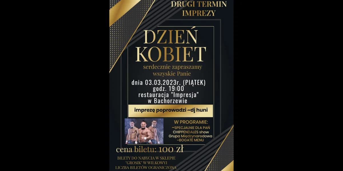 CZAS: 3 marca, 19:00 MIEJSCE: restauracja "Impresja" w Bachorzewie BILETY: 100 zł/os. - do nabycia w sklepie "Grosik" w Wilkowyi