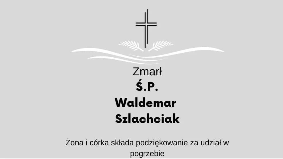Zmarł Ś.P. Waldemar Szlachciak